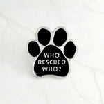 Pet Paw ! Black dog paw pins Enamel paw brooches "I love my dogs,who rescued who,my kids have 4 paws"badges