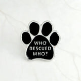 Pet Paw ! Black dog paw pins Enamel paw brooches "I love my dogs,who rescued who,my kids have 4 paws"badges