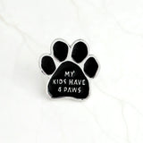 Pet Paw ! Black dog paw pins Enamel paw brooches "I love my dogs,who rescued who,my kids have 4 paws"badges